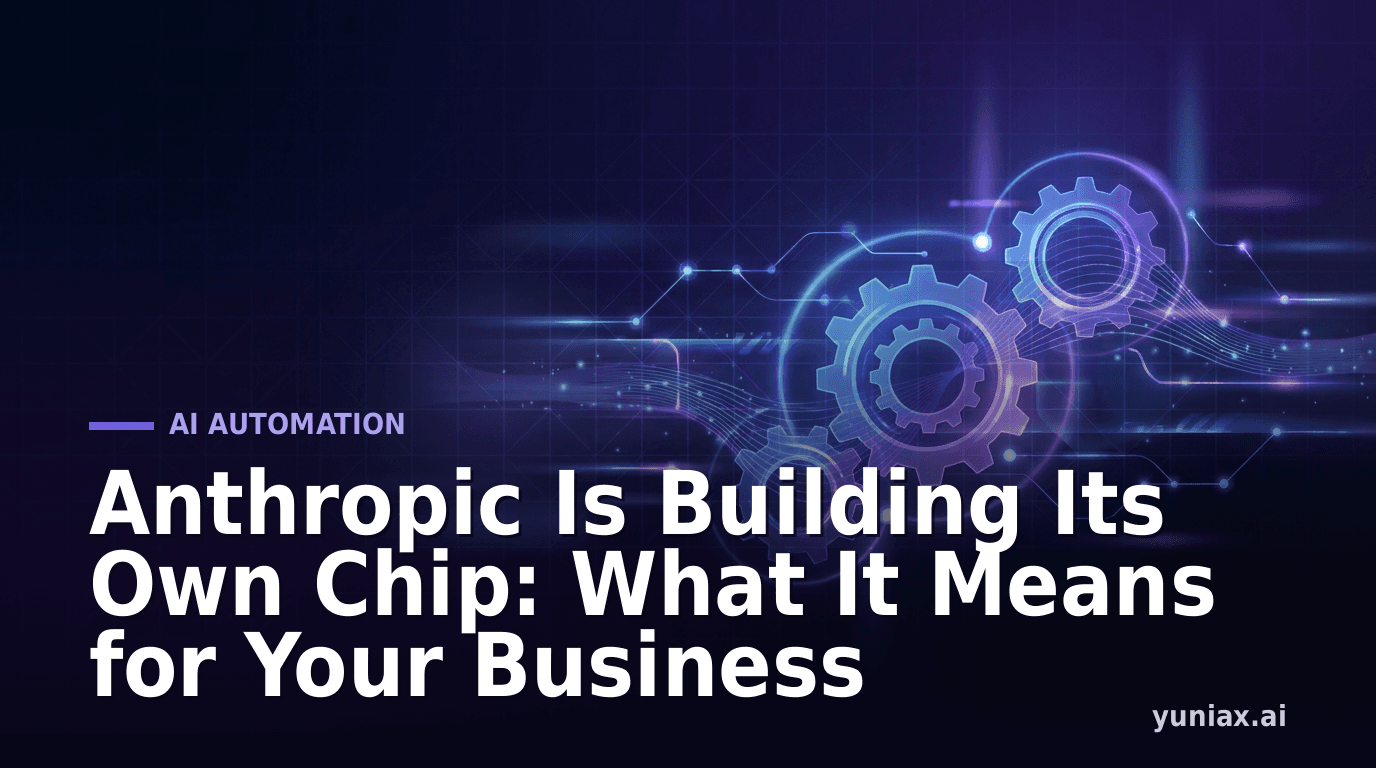 Anthropic Is Building Its Own Chip: What It Means for Your Business