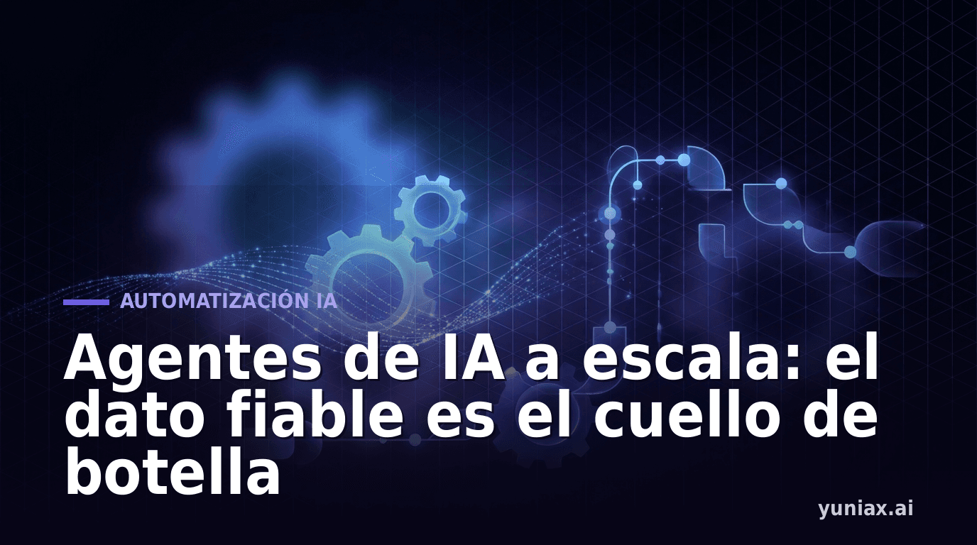 Agentes de IA a escala: el dato fiable es el cuello de botella